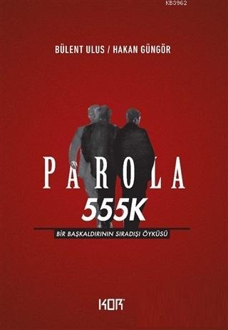 Parola 555K; Bir Başkaldırının Sıradışı Öyküsü