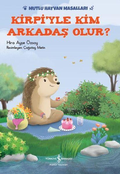 Kirpi'yle Kim Arkadaş Olur?; Mutlu Hayvan Masalları