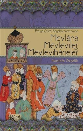 Evliya Çelebi Seyahatnamesi'nde Mevlana, Mevleviler ve Mevlevihaneler