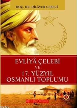 Evliya Çelebi ve 17. Yüzyıl Osmanlı Toplumu