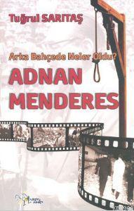 Adnan Menderes; Arka Bahçede Neler Oldu?