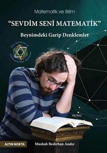 Sevdim Seni Matematik; Beynimdeki Garip Denklemler