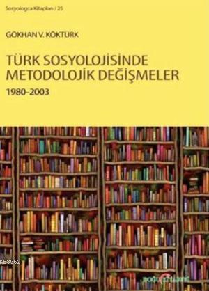 Türk Sosyolojisinde Metodolojik Değişmeler 1980 - 2003