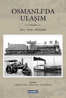Osmanlı'da Ulaşım; Kara - Deniz - Demiryolu
