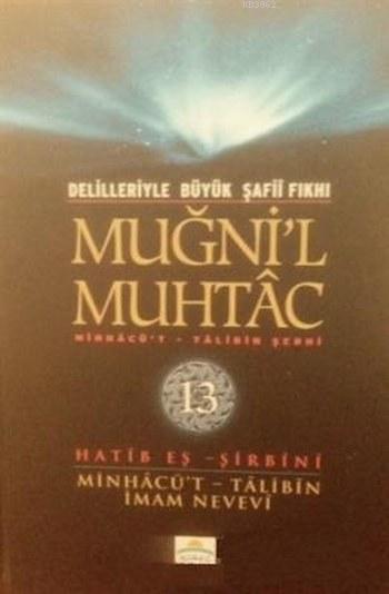 Muğni'l Muhtac Minhacü't - Talibin Şerhi 13. Cilt; Delilleriyle Büyük Şafii Fıkhı