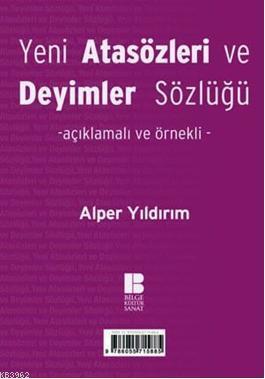 Yeni Türk Atasözleri ve Deyimler Sözlüğü; Açıklamalı ve Örnekli