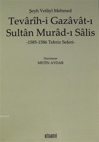 Tevarih-i Gazavat-ı Sultan Murad-ı Salis; 1585-1586 Tebriz Seferi