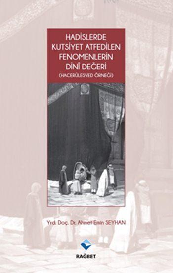 Hadislerde Kutsiyet Atfedilen Fenomenlerin Dini Değeri; (Hacerülesved Örneği)