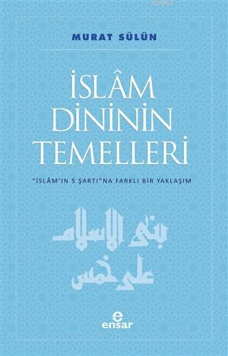 İslam Dininin Temelleri; İslam'ın 5 Şartına Farklı Bir Yaklaşım
