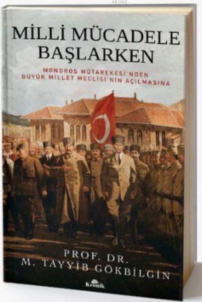 Milli Mücadele Başlarken; Mondros Mütarekesi'nden Büyük Millet Meclisi'nin Açılmasına