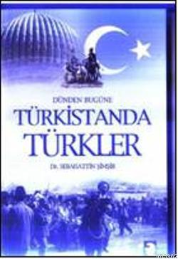 Dünden Bugüne Türkistanda Türkler