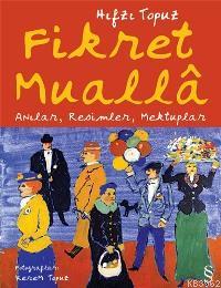 Fikret Mualla; Anılar, Resimler, Mektuplar