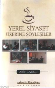 Yerel Siyaset Üzerine Söyleşiler