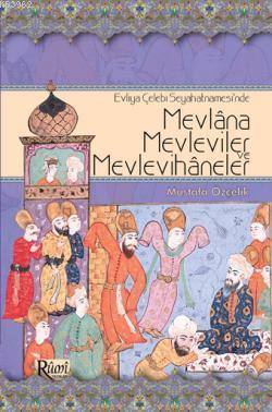 Evliya Çelebi Seyahatnamesinde Mevlâna, Mevleviler ve Mevlevihâneler