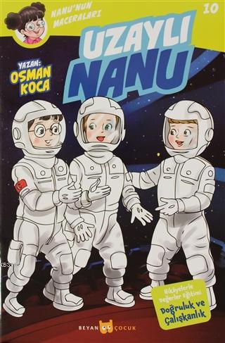 Uzaylı Nanu - Nanu'nun Maceraları 10; Hikayelerle Değerler Eğitimi Doğruluk ve Çalışkanlık