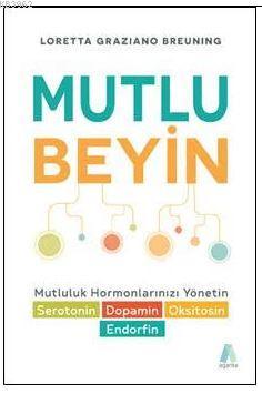 Mutlu Beyin ; Mutluluk Hormonlarınızı Yönetin