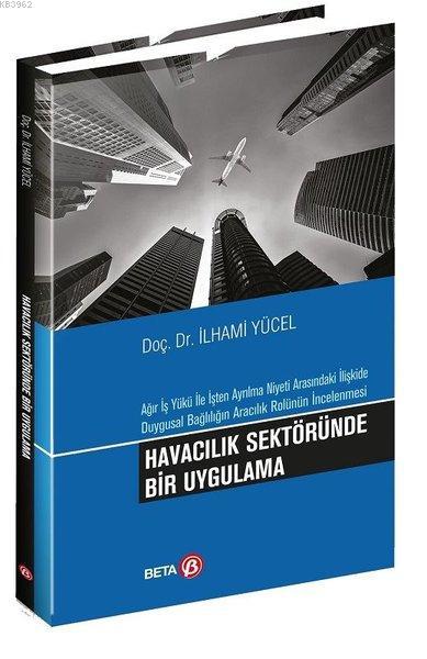 Havacılık Sektöründe Bir Uygulama Ağır İş Yükü ile İşten Ayrılma Niyeti Arasındaki İlişkide Duygusal Bağlılığın Aracılık Rolünün İncelenmesi