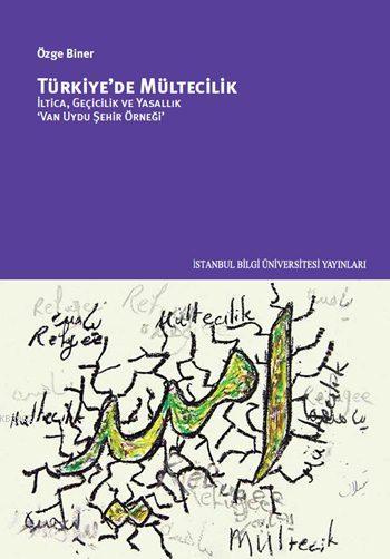 Türkiye'de Mültecilik; İltica, Geçicilik ve Yasallık 'Van Uydu Şehir Örneği'