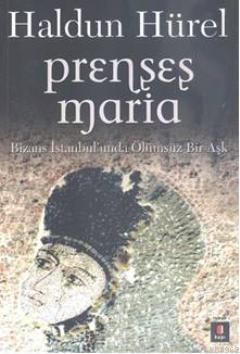 Prenses Maria; Bizans İstanbul'unda Ölümsüz Bir Aşk