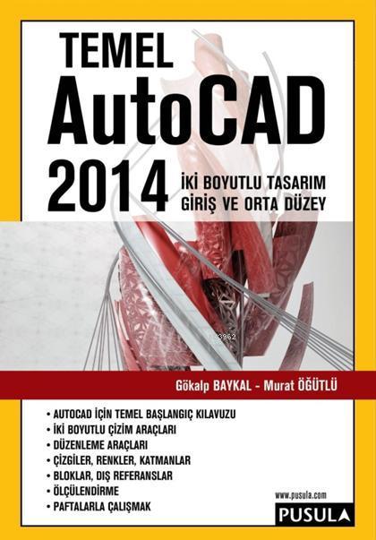 Temel AutoCAD 2014; İki Boyutlu Tasarım (Giriş ve Orta Düzey)