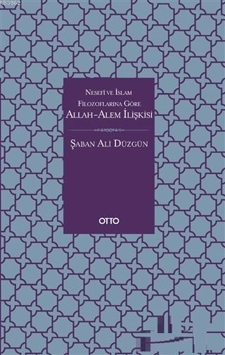 Nesefi ve İslam Filozoflarına Göre Allah-Alem İlişkisi