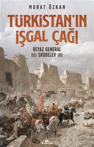 Türkistan'ın İşgal Çağı; Beyaz General Skobelev (1843-1882)