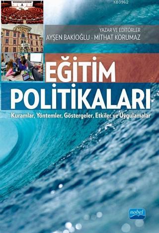 Eğitim Politikaları; Kuramlar, Yöntemler, Göstergeler, Etkiler ve Uygulamalar