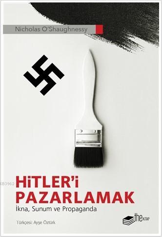 Hitler'i Pazarlamak; İkna, Sunum ve Propaganda
