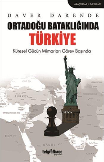 Ortadoğu Bataklığında Türkiye; Küresel Gücün Mimarları Görev Başında