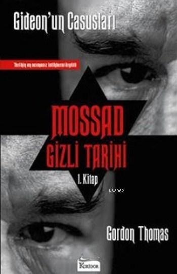 Mossad Gizli Tarihi; Gideonun Casusları 1. Kitap (Tarihin En Acımasız İstihbarat Örgütü)