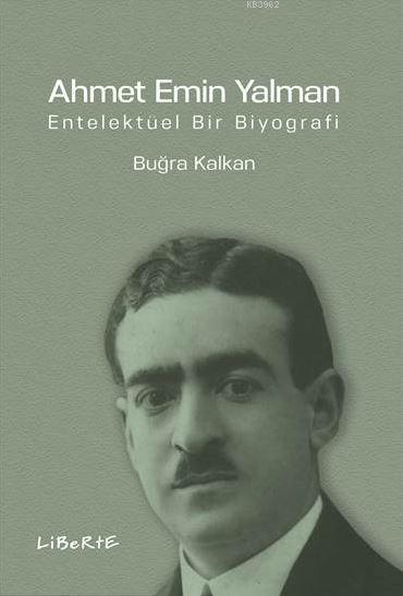 Ahmet Emin Yalman; Entelektüel Bir Biyografi
