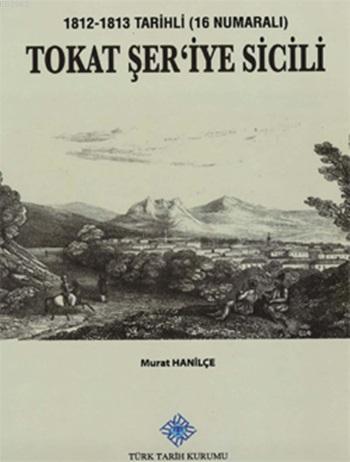 Tokat Şer'iye Sicili (1812-1813 Tarihli - 16 Numaralı)
