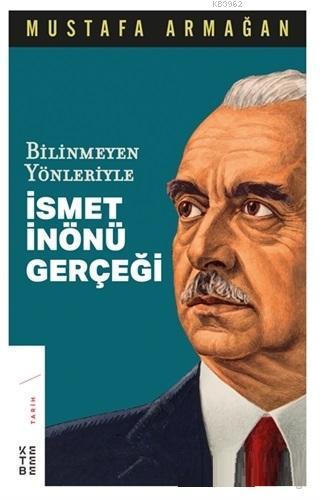 Bilinmeyen Yönleriyle İsmet İnönü Gerçeği