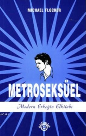 Metroseksüel-Modern Erkeğin El Kitabı