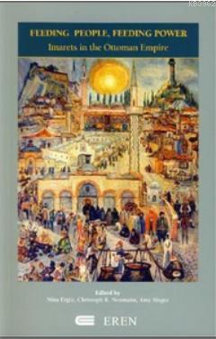 Feeding People, Feeding Power; Imarets In The Ottoman Empire