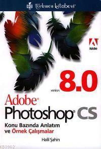 Adobe Photoshop CS 8.0; Konu Bazında Anlatın ve Örnek Çalışmalar