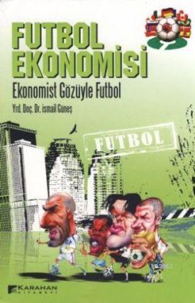 Futbol Ekonomisi; Ekonomist Gözüyle Futbol