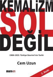 Kemalizm Sol Değil; 1908 - 1923: Türkiye Devrimi'nin Tarihi
