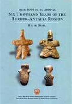 Burdur-Antalya Bölgesi'nin Altıbin Yılı; Six Thousand Years of The Burdur-Antalya Region
