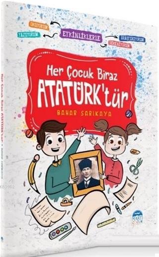 Her Çocuk Biraz Atatürk'tür - Etkinliklerle Okuyorum Araştırıyorum Yazıyorum Öğreniyorum