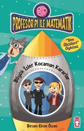 Büyük İşler Kocaman Kararlar - Sıvı Ölçüleri; Profesör Pi ile Matematik - 2, +9 Yaş