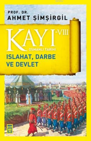 Kayı VIII - Osmanlı Tarihi; Islahat, Darbe ve Devlet