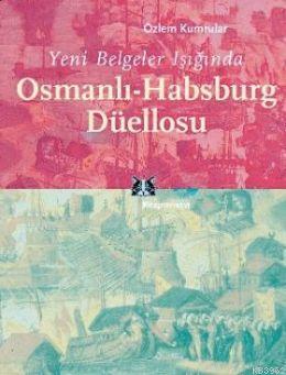 Yeni Belgeler Işığında  Osmanlı  Habsburg Düellosu
