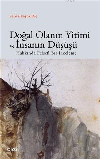 Doğal Olanın Yitimi ve İnsanın Düşüşü Hakkında Felsefi Bir İnceleme