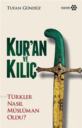 Kur'an ve Kılıç; Türkler Nasıl Müslüman Oldu?