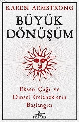 Büyük Dönüşüm; Eksen Çağı ve Dinsel Geleneklerin Başlangıcı