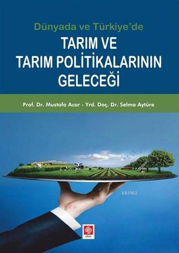 Dünya'da ve Türkiye'de Tarım ve Tarım Politikalarının Geleceği