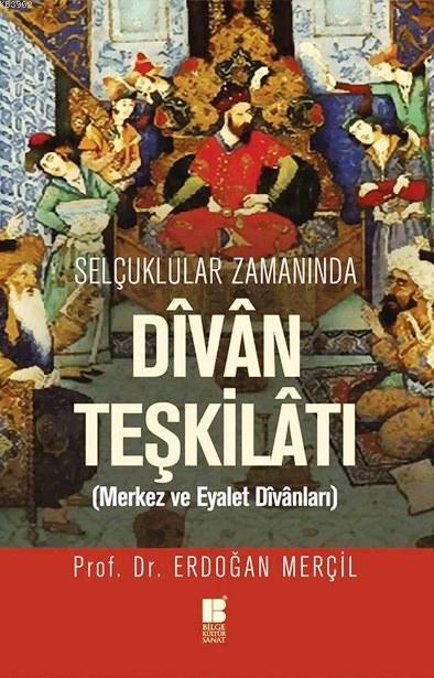 Selçuklular Zamanında Divan Teşkilatı; Merkez ve Eyalet Divanları