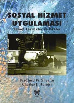 Sosyal Hizmet Uygulaması; Temel Teknikler ve İlkeler