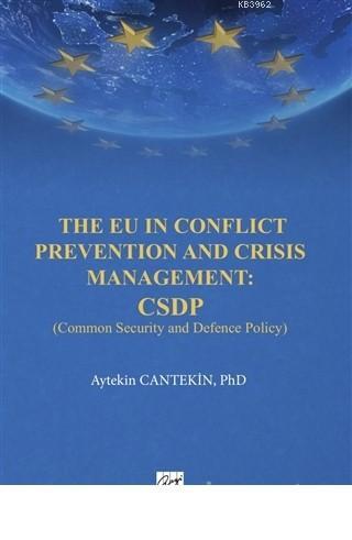 The EU in Conflict Prevention and Crisis Management: CSDP Common Security and Defence Policy